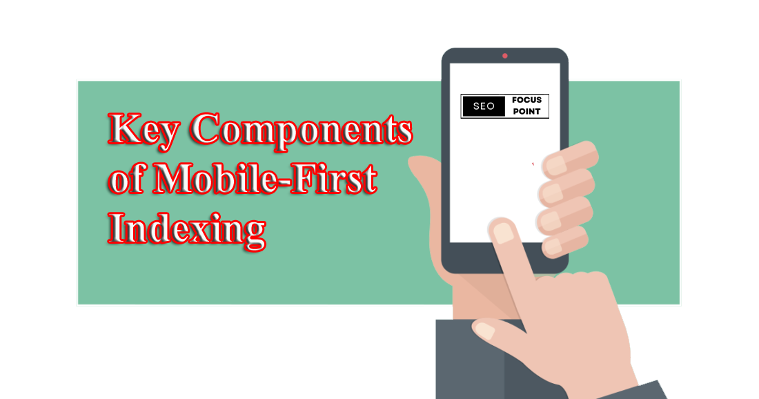 Key Components of Mobile-First Indexing